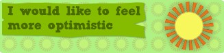 I would like to feel more optimistic