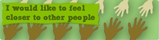 I would like to feel closer to other people